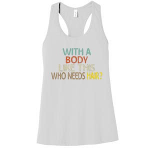 Aging Hairless With A Body Like This Who Needs Hair Women's Racerback Tank