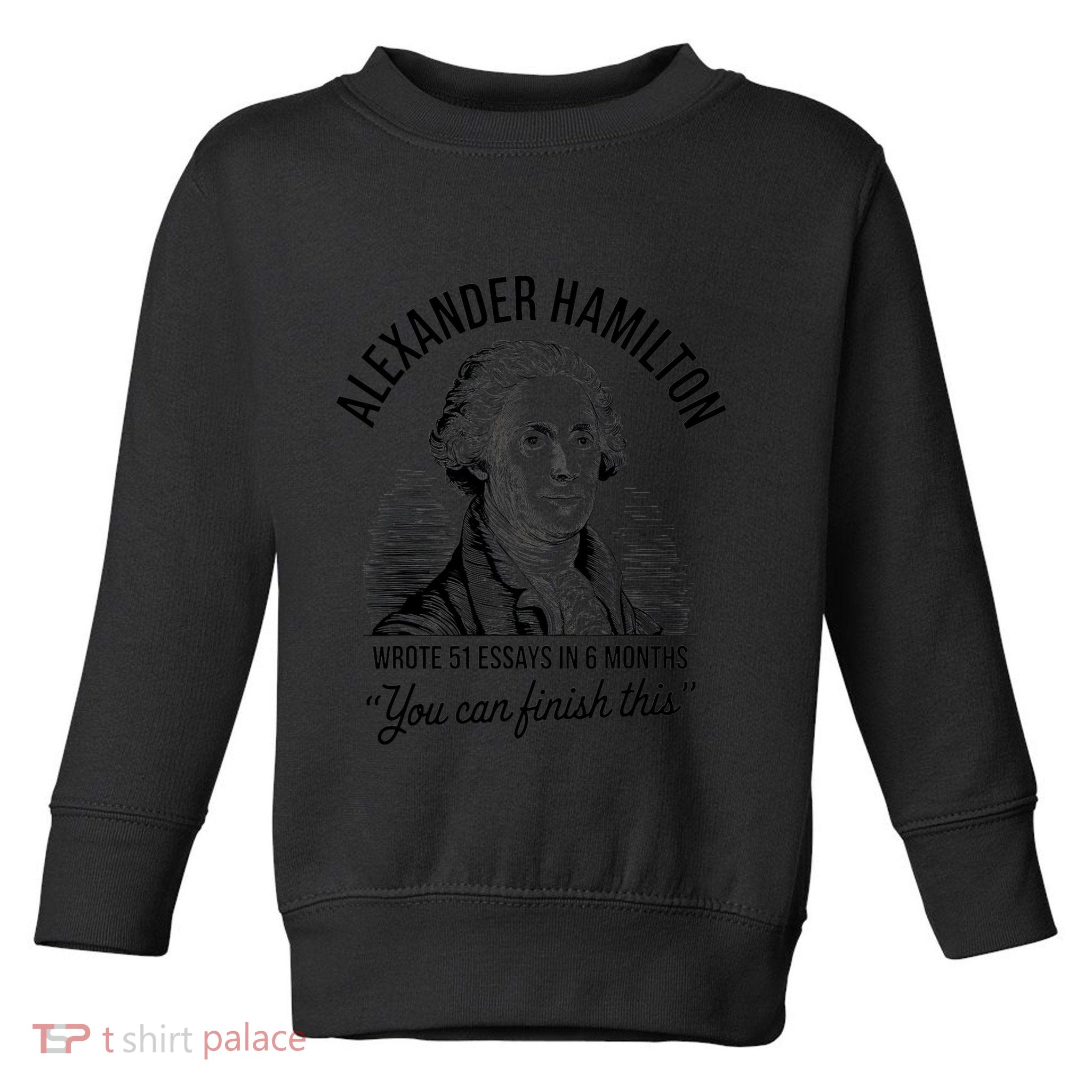 Alexander Hamilton Wrote 51 Essays In 6 Months Vintage Toddler Sweatshirt