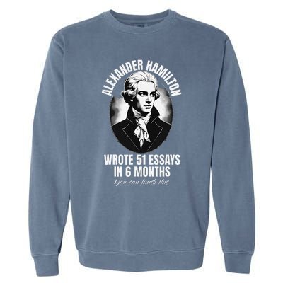 Alexander Hamilton Wrote 51 Essays In 6 Months Vintage Funny Garment-Dyed Sweatshirt