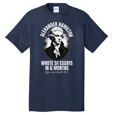 Alexander Hamilton Wrote 51 Essays In 6 Months Vintage Funny Tall T-Shirt