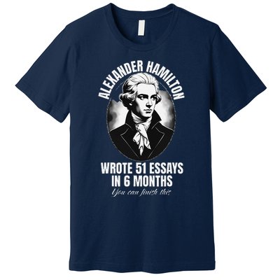 Alexander Hamilton Wrote 51 Essays In 6 Months Vintage Funny Premium T-Shirt