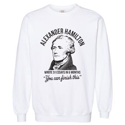 Alexander Hamilton Wrote 51 Essays In 6 Months Garment-Dyed Sweatshirt