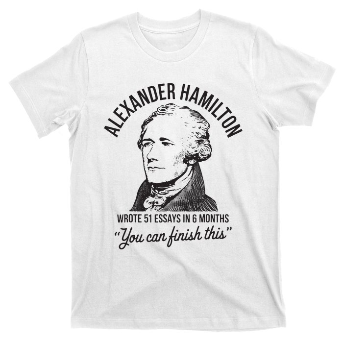 Alexander Hamilton Wrote 51 Essays In 6 Months T-Shirt