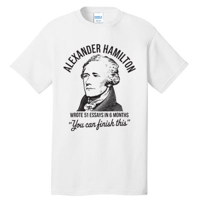 Alexander Hamilton Wrote 51 Essays In 6 Months Tall T-Shirt