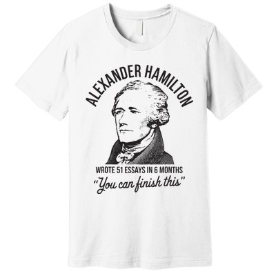 Alexander Hamilton Wrote 51 Essays In 6 Months Premium T-Shirt