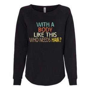 Aging Hairless With A Body Like This Who Needs Hair Womens California Wash Sweatshirt