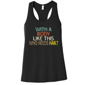 Aging Hairless With A Body Like This Who Needs Hair Women's Racerback Tank