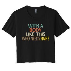 Aging Hairless With A Body Like This Who Needs Hair Women's Crop Top Tee