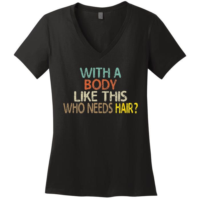 Aging Hairless With A Body Like This Who Needs Hair Women's V-Neck T-Shirt