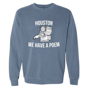 Astronaut Houston We Have A Poem For World Poetry Day Gift Garment-Dyed Sweatshirt