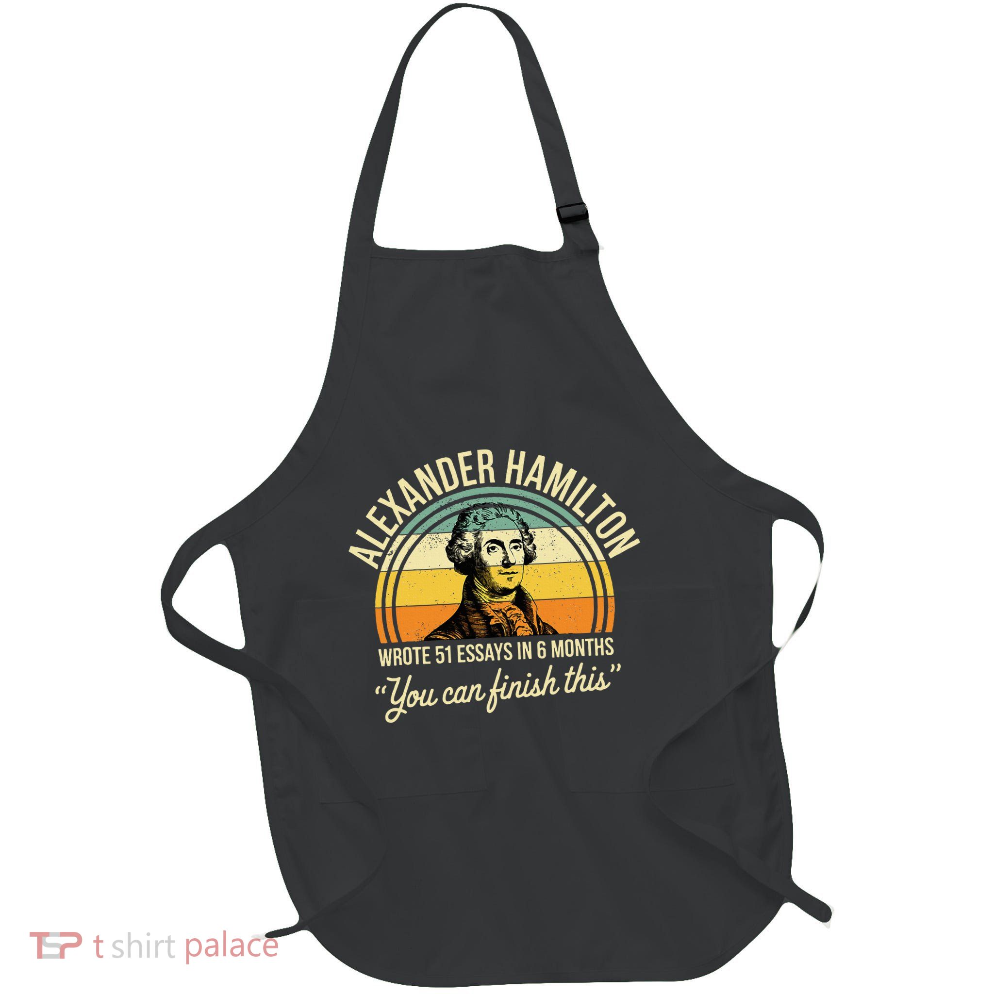 Alexander Hamilton Wrote 51 Essays In 6 Months Apron