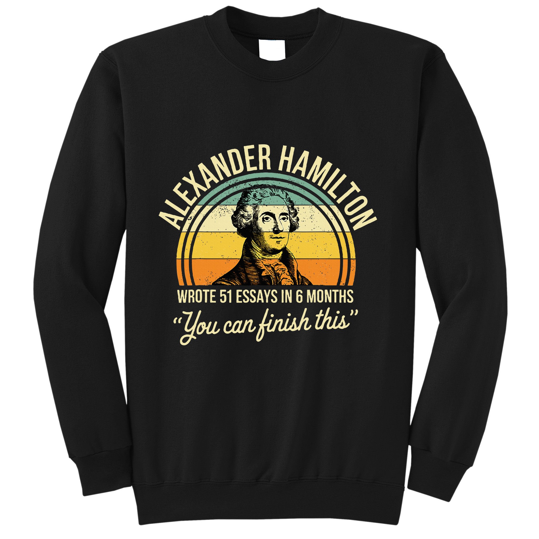 Alexander Hamilton Wrote 51 Essays In 6 Months Sweatshirt