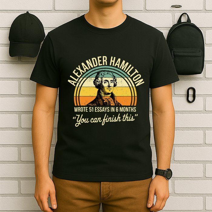 Alexander Hamilton Wrote 51 Essays In 6 Months T-Shirt