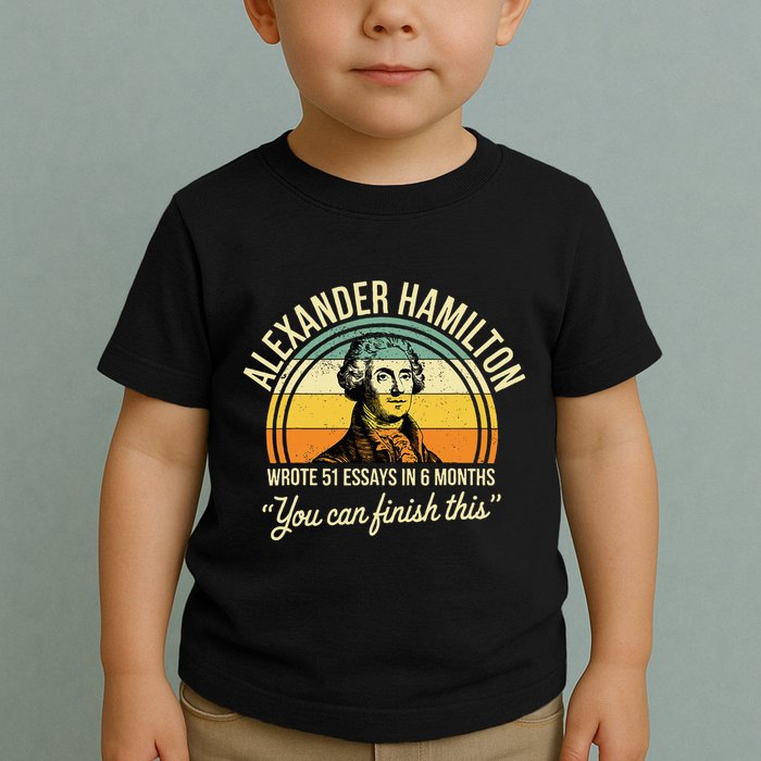 Alexander Hamilton Wrote 51 Essays In 6 Months Toddler T-Shirt