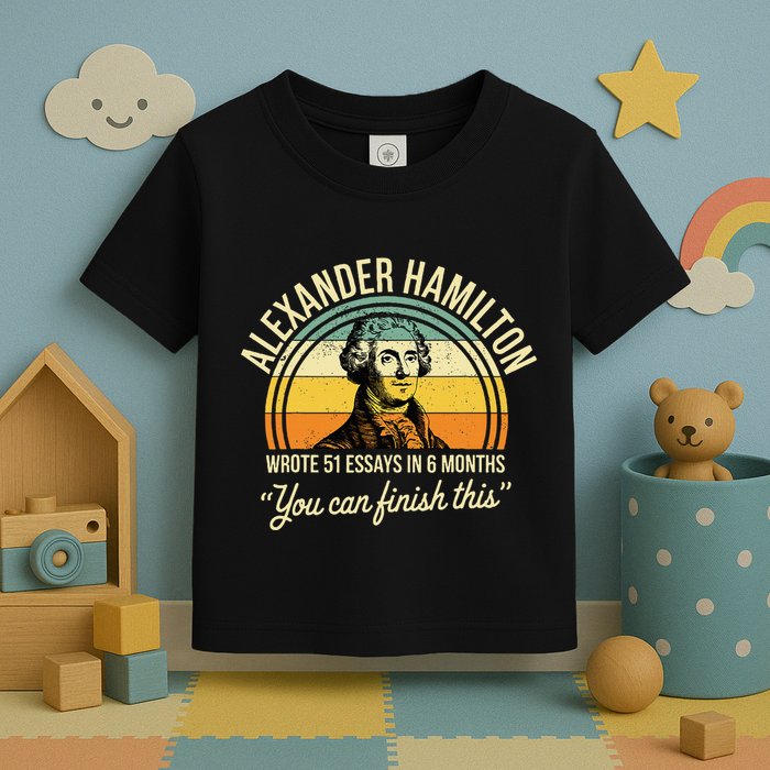 Alexander Hamilton Wrote 51 Essays In 6 Months Toddler T-Shirt