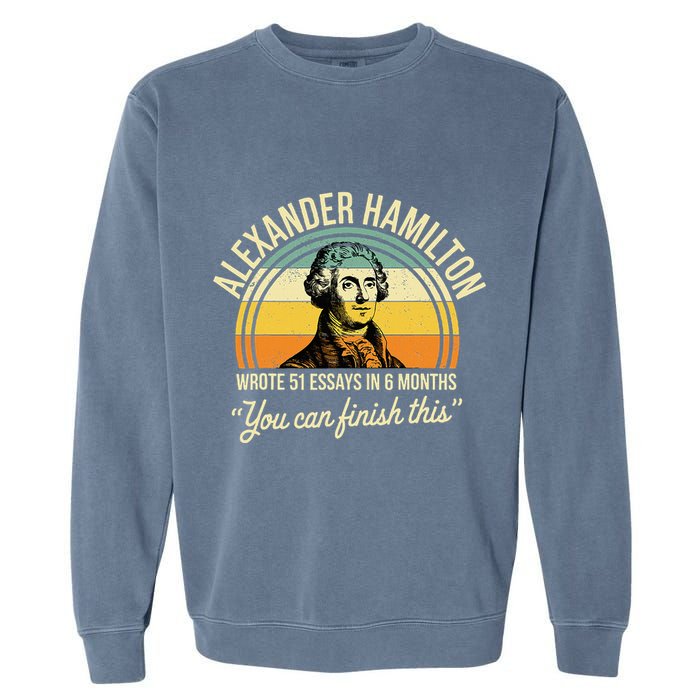 Alexander Hamilton Wrote 51 Essays In 6 Months Garment-Dyed Sweatshirt