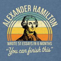 Alexander Hamilton Wrote 51 Essays In 6 Months Garment-Dyed Sweatshirt