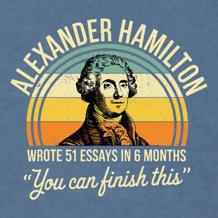 Alexander Hamilton Wrote 51 Essays In 6 Months Garment-Dyed Sweatshirt