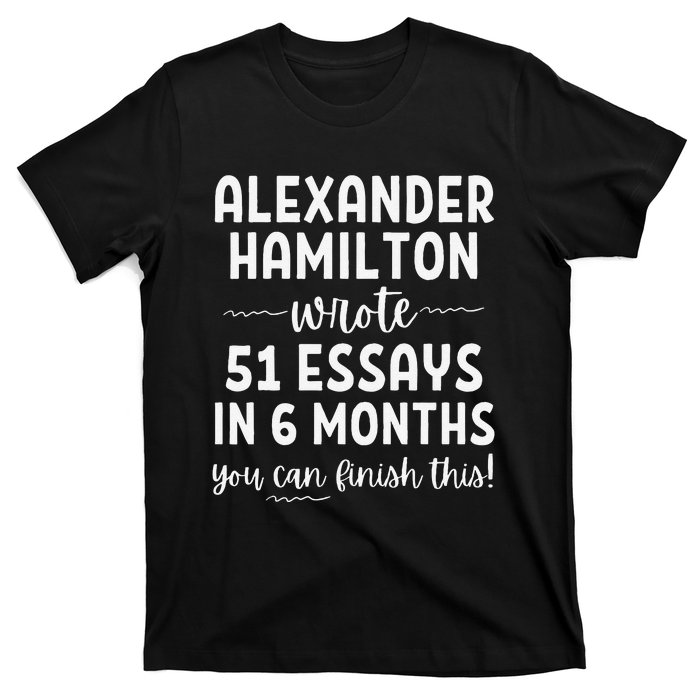 Alexander Hamilton Wrote 51 Essays In 6 Months T-Shirt