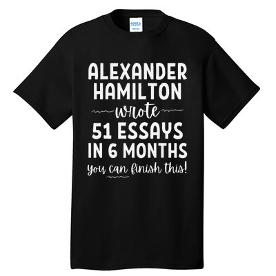 Alexander Hamilton Wrote 51 Essays In 6 Months Tall T-Shirt