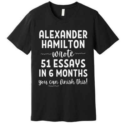 Alexander Hamilton Wrote 51 Essays In 6 Months Premium T-Shirt