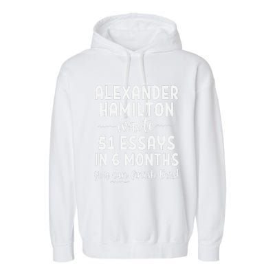 Alexander Hamilton Wrote 51 Essays In 6 Months Garment-Dyed Fleece Hoodie