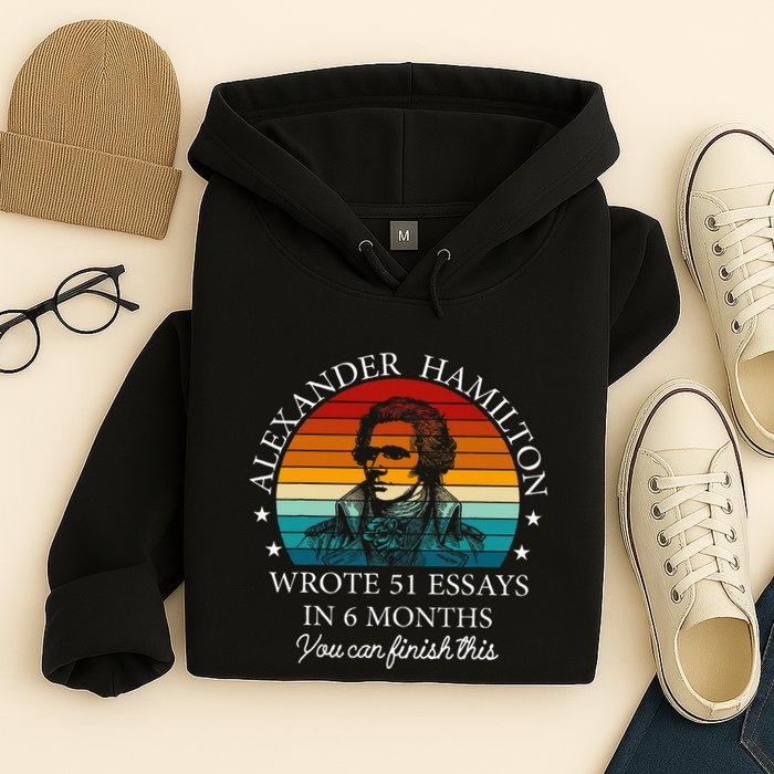 Alexander Hamilton Wrote 51 Essays In 6 Months Hoodie