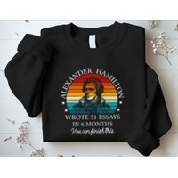Alexander Hamilton Wrote 51 Essays In 6 Months Sweatshirt