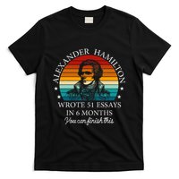 Alexander Hamilton Wrote 51 Essays In 6 Months T-Shirt