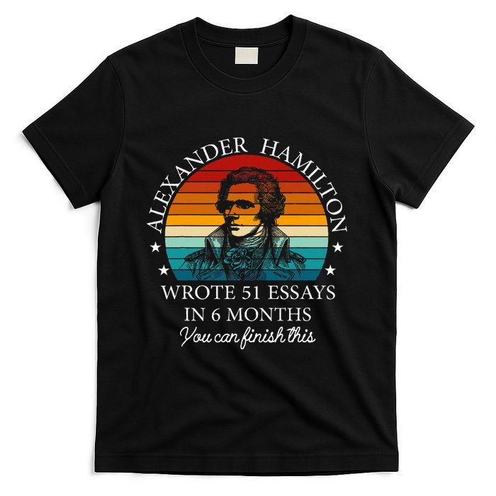 Alexander Hamilton Wrote 51 Essays In 6 Months T-Shirt
