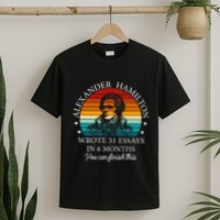 Alexander Hamilton Wrote 51 Essays In 6 Months T-Shirt