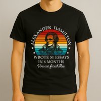 Alexander Hamilton Wrote 51 Essays In 6 Months T-Shirt