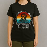Alexander Hamilton Wrote 51 Essays In 6 Months T-Shirt