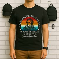 Alexander Hamilton Wrote 51 Essays In 6 Months T-Shirt