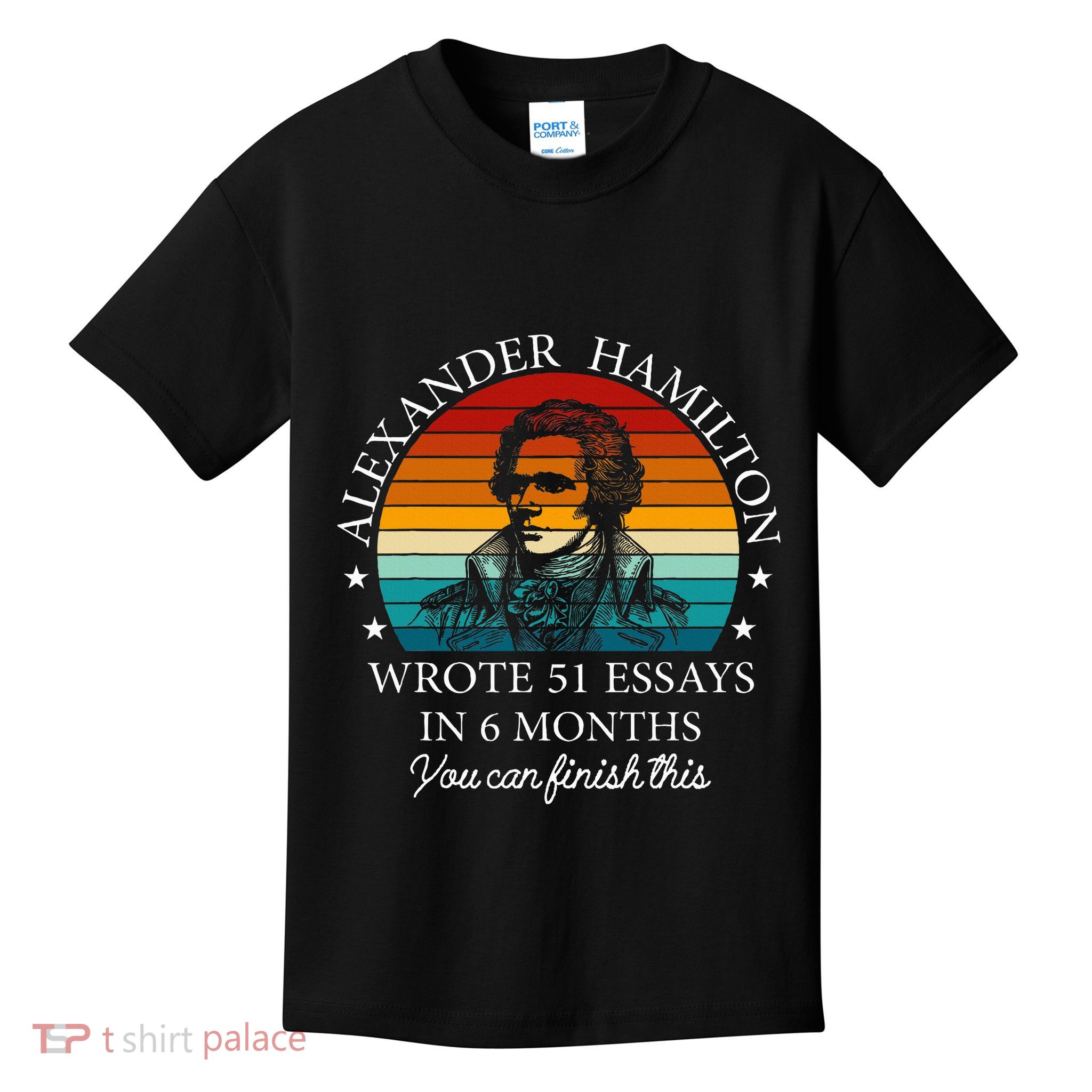 Alexander Hamilton Wrote 51 Essays In 6 Months Kids T-Shirt