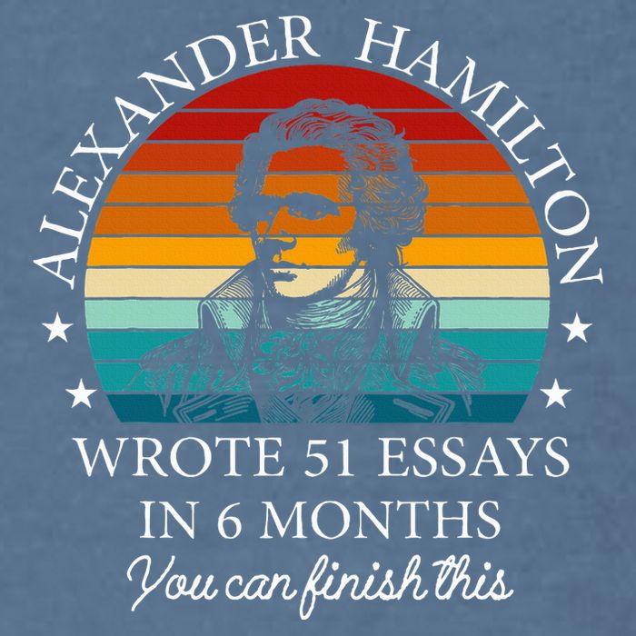 Alexander Hamilton Wrote 51 Essays In 6 Months Garment-Dyed Sweatshirt