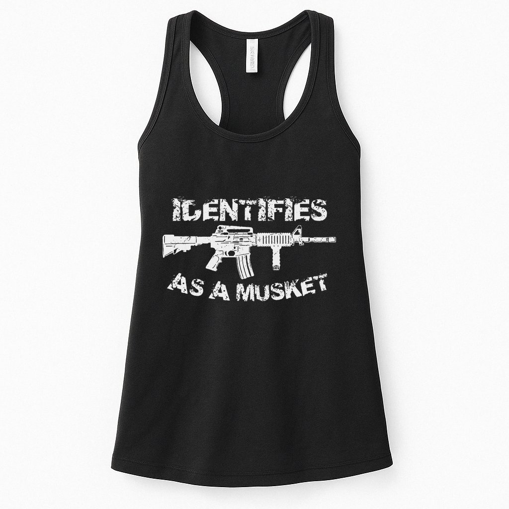 Ar15 Identifies As A Musket Pro Gun Anti Liberal Gift 2a Womens Tank Top