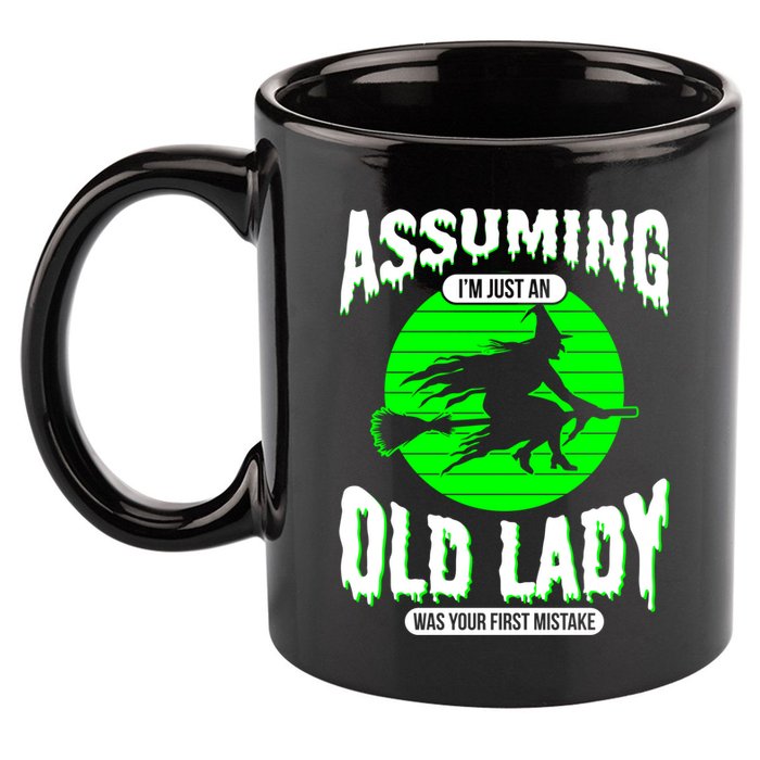Assuming Im An Old Lady Was Your First Mistake Witch Gift 11oz C Handle Ceramic Mug