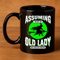 Assuming Im An Old Lady Was Your First Mistake Witch Gift 11oz C Handle Ceramic Mug