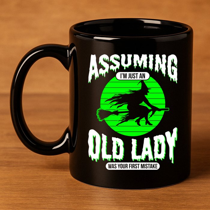 Assuming Im An Old Lady Was Your First Mistake Witch Gift 11oz C Handle Ceramic Mug