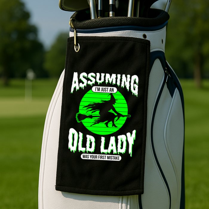 Assuming Im An Old Lady Was Your First Mistake Witch Gift Golf Towel