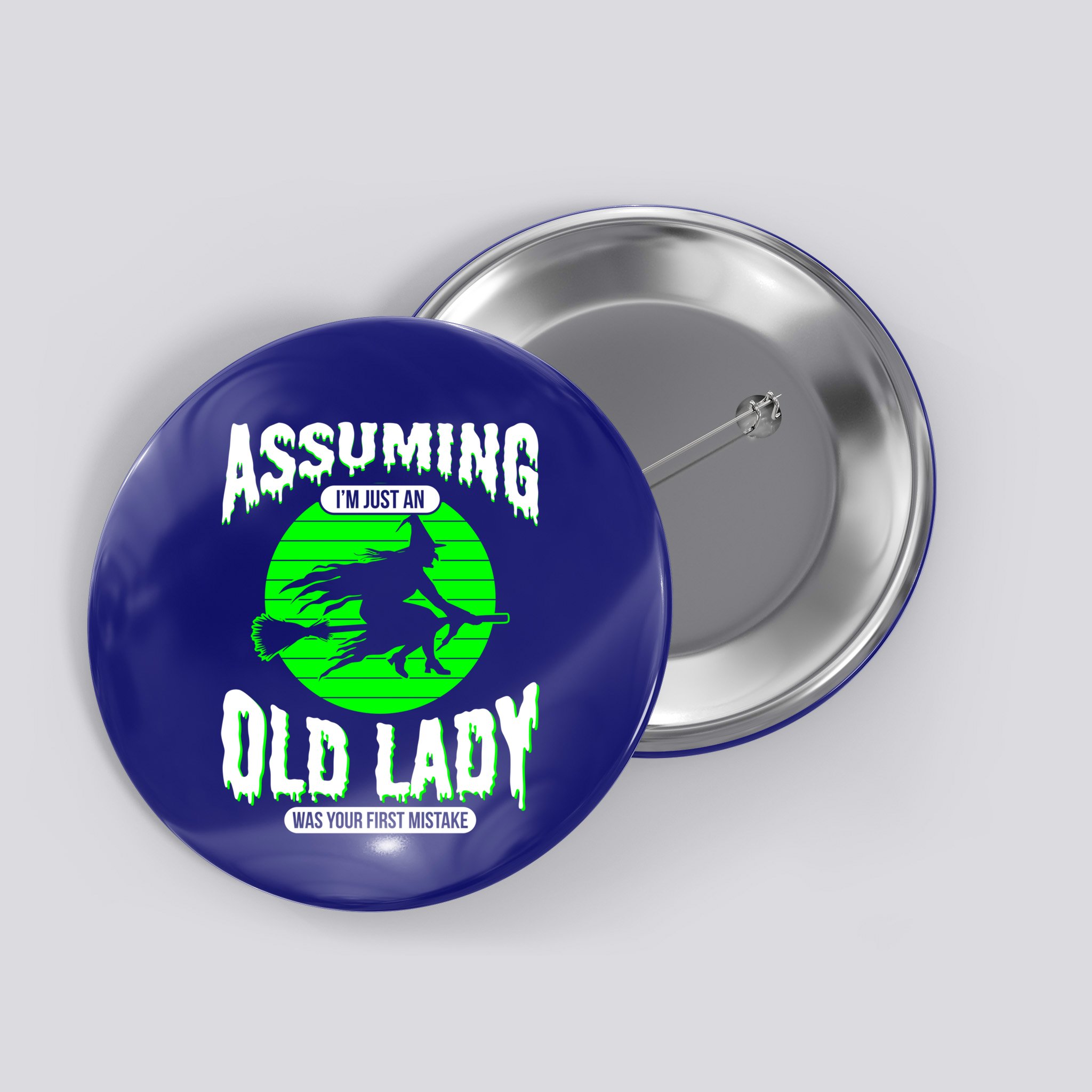 Assuming Im An Old Lady Was Your First Mistake Witch Gift Button