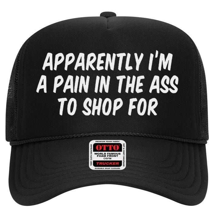 Apparently I’M A Pain In The Ass To Shop High Crown Mesh Back Trucker Hat