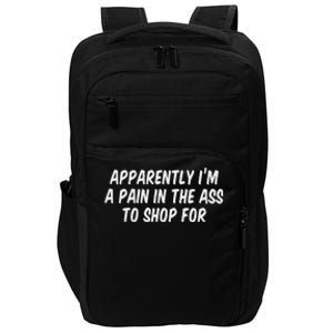 Apparently I’M A Pain In The Ass To Shop Impact Tech Backpack