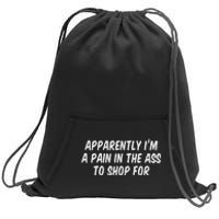 Apparently I’M A Pain In The Ass To Shop Sweatshirt Cinch Pack Bag