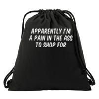 Apparently I’M A Pain In The Ass To Shop Drawstring Bag