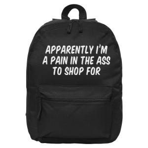 Apparently I’M A Pain In The Ass To Shop 16 in Basic Backpack