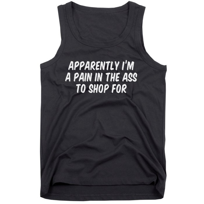 Apparently I’M A Pain In The Ass To Shop Tank Top