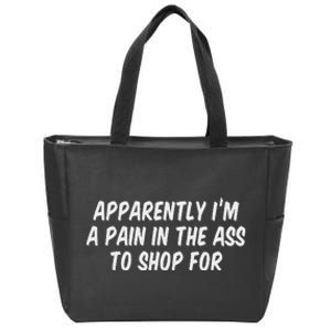 Apparently I’M A Pain In The Ass To Shop Zip Tote Bag