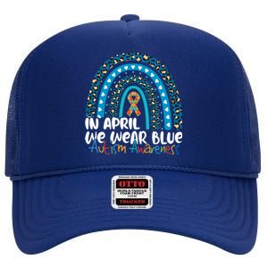 Autism In April We Wear Blue Rainbow Autism Awareness Month Funny Gift High Crown Mesh Back Trucker Hat